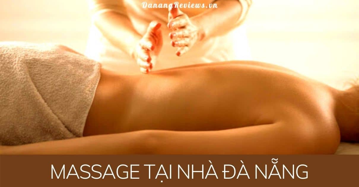Massage Tại Nhà Đà Nẵng ❤️ Những Địa Chỉ Dịch Vụ Tốt Nhất
